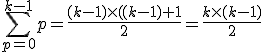 \Bigsum_{p=0}^{k-1}p=\frac{(k-1)\times ((k-1)+1}{2}=\frac{k\times (k-1)}{2}